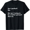 thumbnail image 1 of Am I perfect? No. - funny T-Shirt, 1 of 3