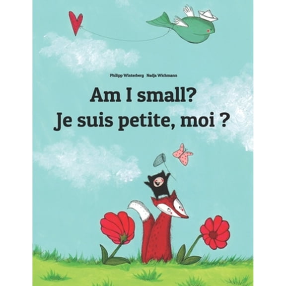 Pre-Owned Am I small? Je suis petite, moi ?: Children's Picture Book English-French (Bilingual Edition) (Paperback) 1493733109 9781493733101
