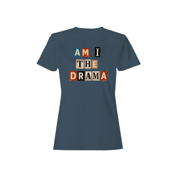 Am I the Drama Design Women's T-shirt