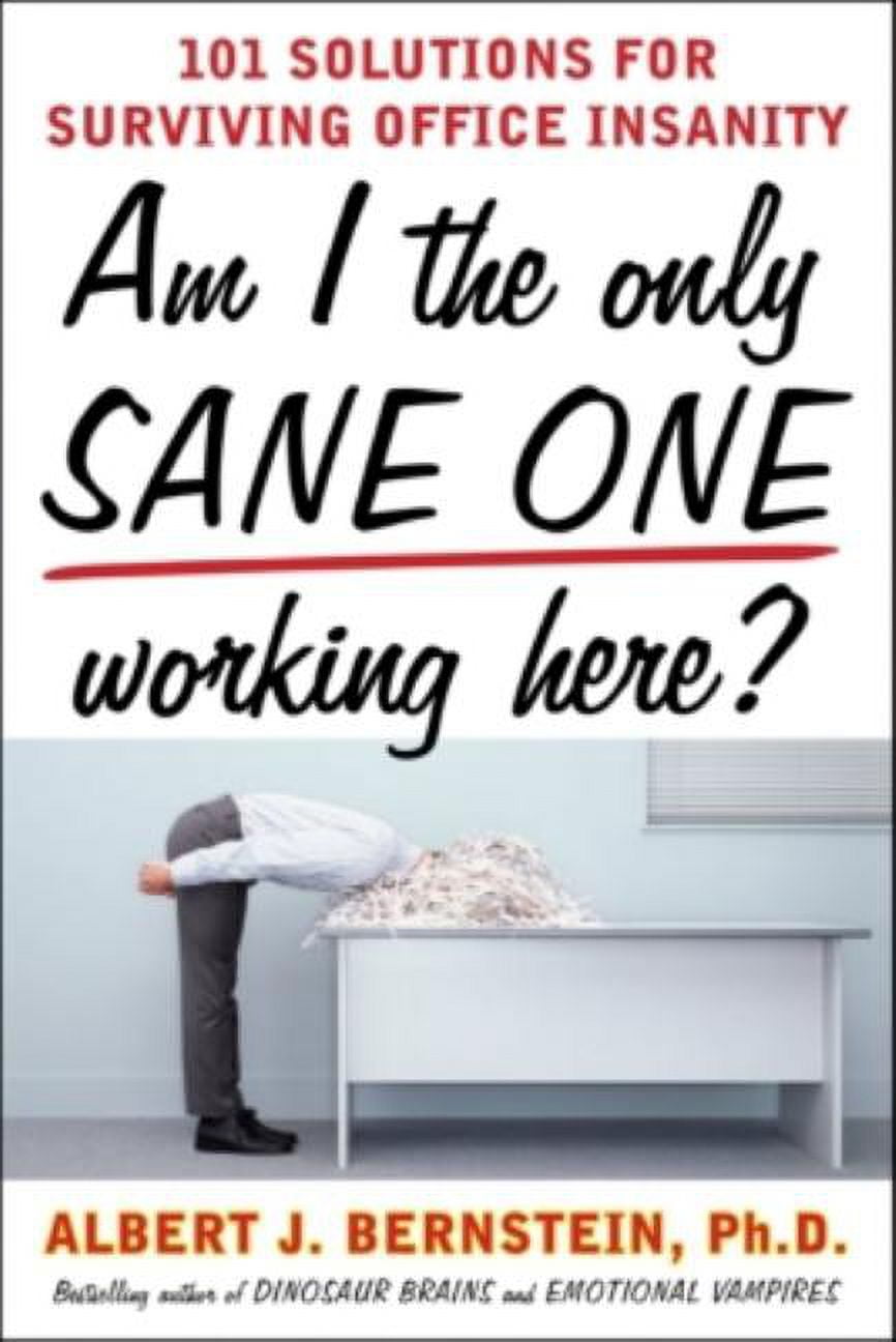 Am I the Only Sane One Working Here?: 101 Solutions for Surviving Office Insanity (Paperback)