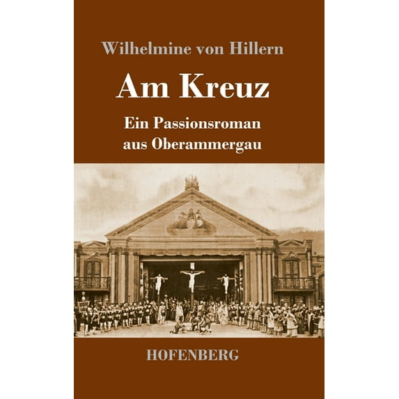 Am Kreuz : Ein Passionsroman aus Oberammergau (Hardcover)