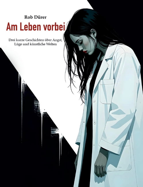 Am Leben vorbei: Drei kurze Geschichten Ã¼ber Angst, LÃ¼ge und kÃ¼nstliche Welten, (Paperback)
