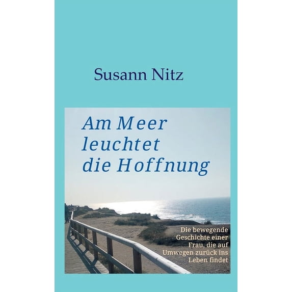 Am Meer leuchtet die Hoffnung: Die bewegende Geschichte einer Frau, die auf Umwegen zurück ins Leben findet (Hardcover)