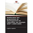 thumbnail image 1 of AmÃ©lioration des programmes de dÃ©veloppement de l'Ã©ducation, par exemple SEDP I (2004-2009), (Paperback), 1 of 1