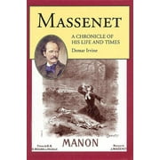 Amadeus: Massenet : A Chronicle of His Life and Times (Paperback)