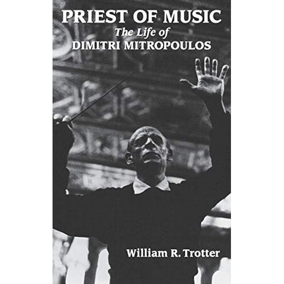 Pre-Owned Priest of Music: The Life of Dimitri Mitropoulos (Hardcover) 0931340810 9780931340819