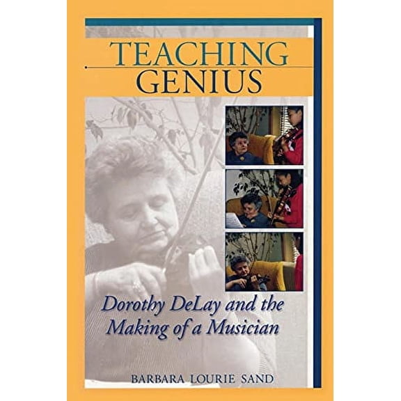 Pre-Owned Teaching Genius: Dorothy DeLay and the Making of a Musician (Amadeus) (Paperback) 1574671200