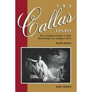 Amadeus: The Callas Legacy : The Complete Guide to Her Recordings on Compact Disc (Paperback)