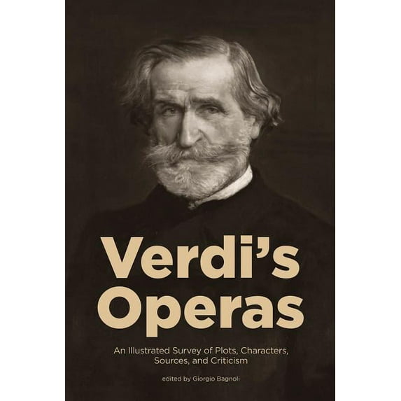 Amadeus Verdi's Operas: An Illustrated Survey of Plots, Characters, Sources, and Criticism, (Paperback)