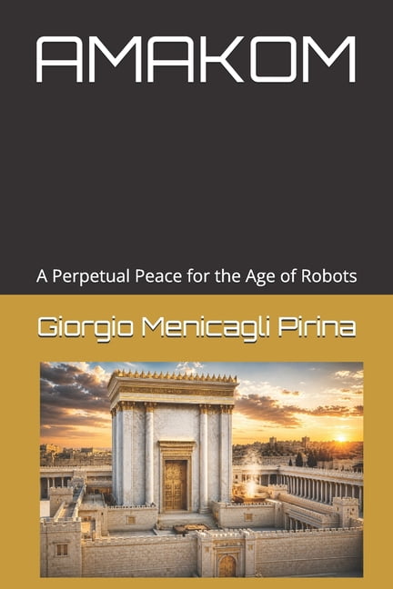 Amakom: A Perpetual Peace for the Age of Robots, (Paperback)