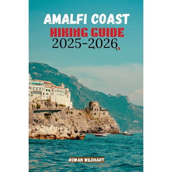 Trek the World: Essential Hiking Guide Amalfi Coast Hiking Guide 2025-2026: Explore Italy's Most Breathtaking Trails and Coastal Walks, Book 21, (Paperback)