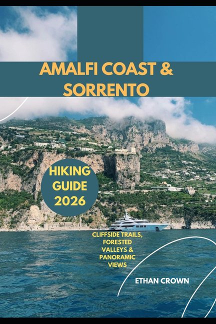 Amalfi Coast & Sorrento Hiking Guide 2026: Cliffside Trails, Forested Valleys & Panocramic views, (Paperback)