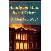 Amalgam-Man Burnt Crispy, Hardcover