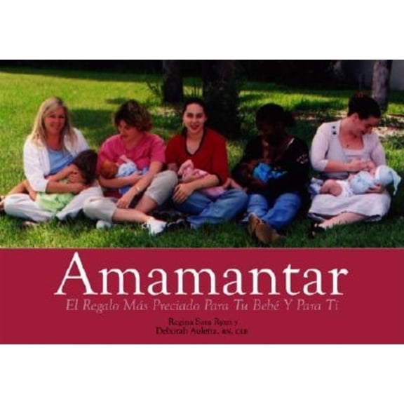 Amamantar: El Regalo Mas Preciado Para Tu Bebe Y Para T-, (Paperback)
