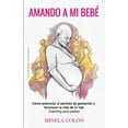 thumbnail image 1 of Amando a mi Bebé : Cómo potenciar el período de gestación y favorecer la vida de tu hijo - Coaching para padres (Paperback), 1 of 1