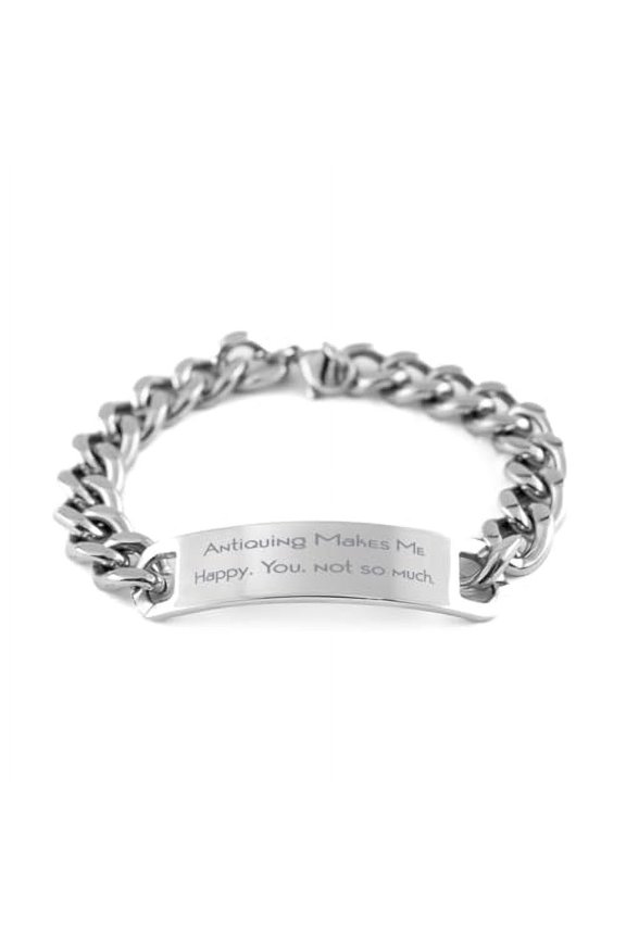 Antiquing Makes Me Happy. You, not so. Cuban Chain Bracelet, Antiquing Present From Friends, Funny Engraved Bracelet For Friends