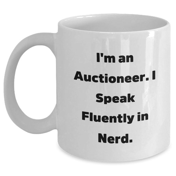 Amangny Auctioneer Quote White Coffee Mug, Funny Gift for Auctioneer Graduation, I'm An Auctioneer. I Speak Fluently In nerd., Gifts from Friends for Auctioneer, White Coffee Mug with genius Quote