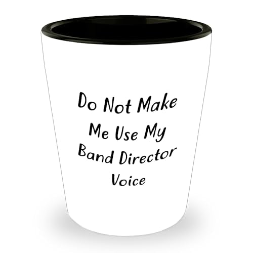 Amangny Band Director Dear, Do Not Make Me Use My Band Director Voice Gifts from Friends to Band Directors on Graduation Day, Shot Glass, 1.5oz, White, Ceramic