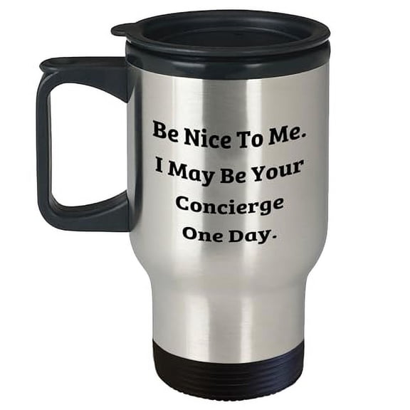 Amangny Be Nice To Me I May Be Your Concierge One Day Gift for Concierge Travel Mug Birthday