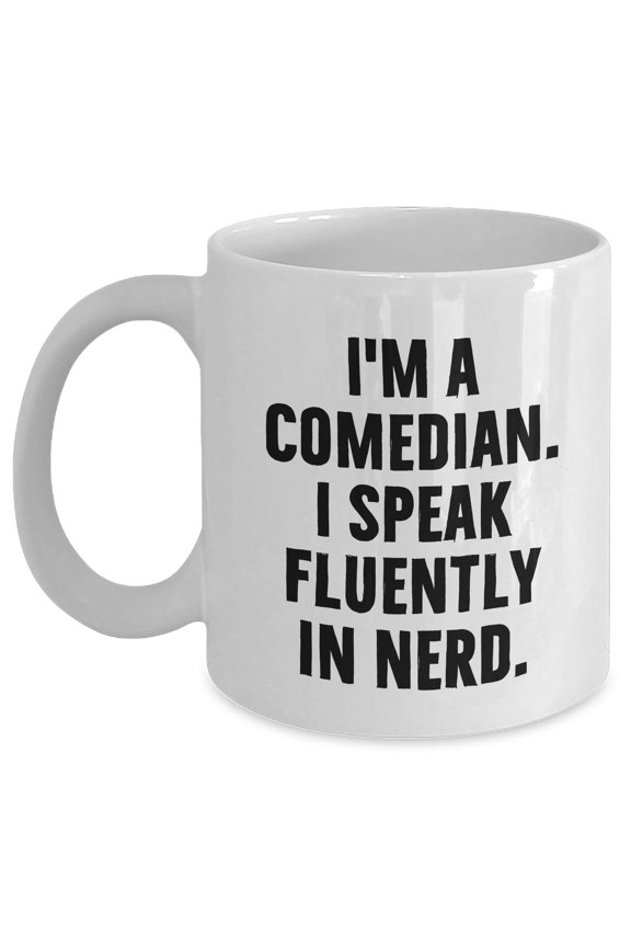Comedian Gifts for Graduation White Coffee Mug - I'm A Comedian. I Speak Fluently In nerd., Funny Comedian Quote, White Coffee Mug Graduation, Gifts for Comedian