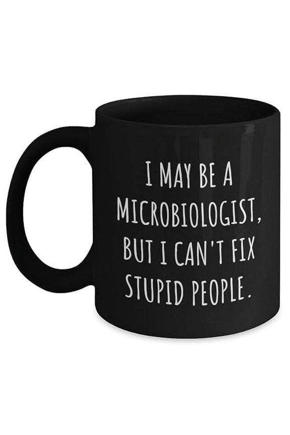 Funny Microbiologist Gifts from Family for Christmas - I May Be A Microbiologist, Black Coffee Mug, 11oz or , Microwave and Dishwasher Safe