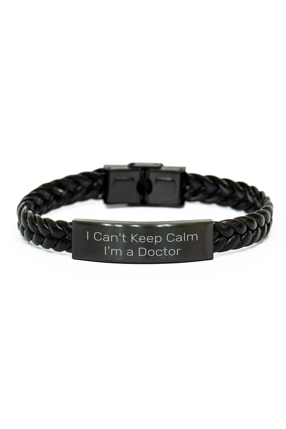 I Can't Keep Calm I'm A Doctor Birthday Unique Gifts from Friends for Men Women Doctors - Braided Leather Bracelet of Stainless Steel PU Leather