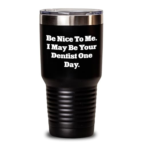 Amangny Be Nice To Me. I May Be Your Dentist One Day., Funny Dentist Gift for Graduation, Tumbler for Dentist, Funny Dentist Quote, Dentist Gifts for Him, Her, or Friends, Funny Graduation Gift