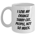 thumbnail image 1 of Amangny Orange Tabby Cat Lovers Gift, Funny Quote I Love My Orange Tabby Cat. People, Not So Much. on White Coffee Mug for Valentine's Day, Gifts from Friends and Family, 1 of 6
