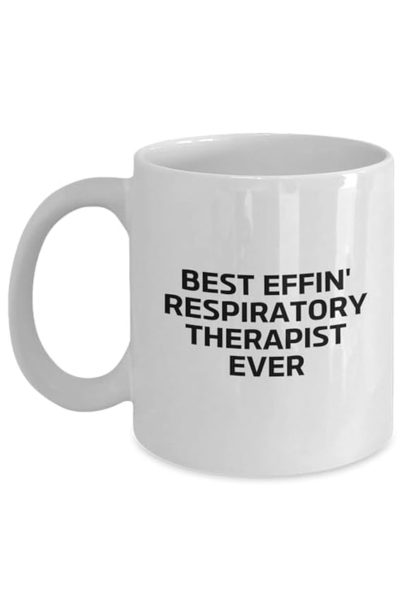 Respiratory Therapist White Coffee Mug, Best Effin' Respiratory Therapist Ever Funny Mug Gifts from Friends, Family, Coworkers for Christmas