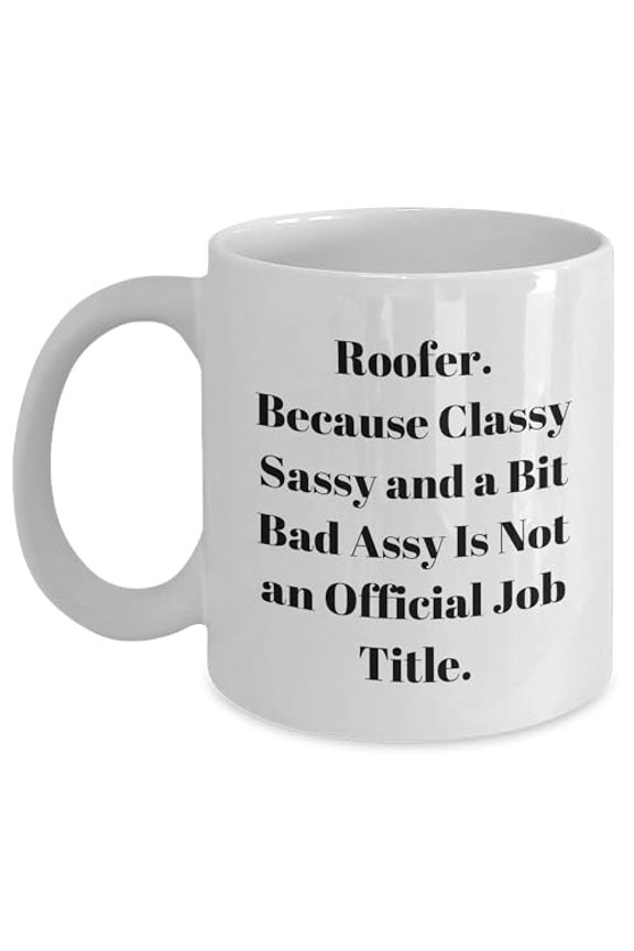 Roofer Gifts from Friends - Classy Sassy And A Bit Fearlessy Is Not An Official Job Title - White Coffee Mug for Graduation