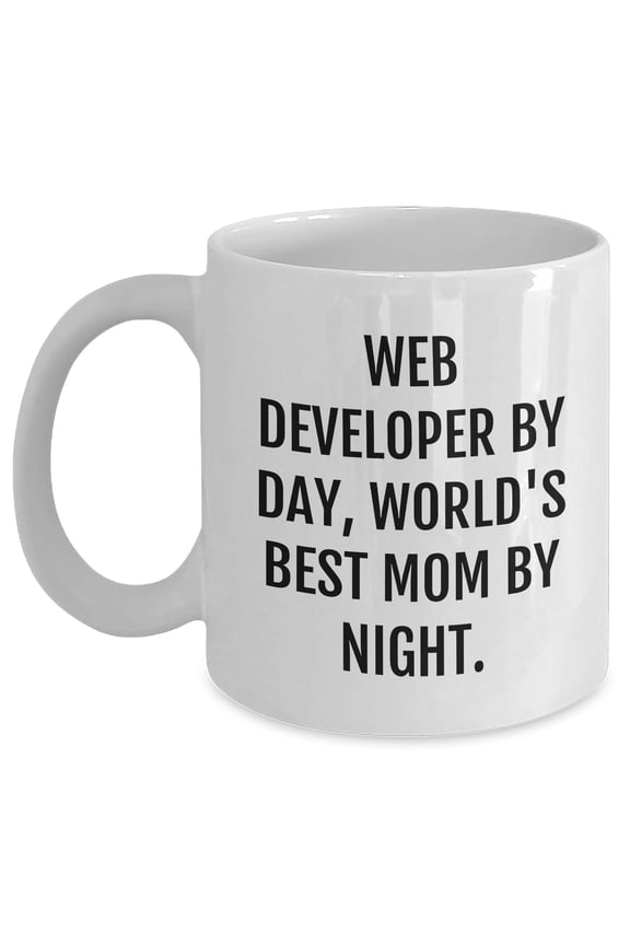 Web Developer by Day, World's Best Mom By Night White Coffee Mug for Graduation, Funny Quote Gifts from Web Developer Moms to Web Developer Friends