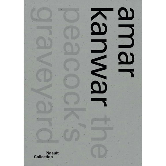 Amar Kanwar: The Peacock's Graveyard, (Paperback)