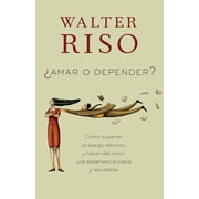 Amar O Depender / To Love or Depend C mo Superar El Apego Afectivo Y Hacer del Amor Una Experiencia Plena Y Saludabl E, Paperback