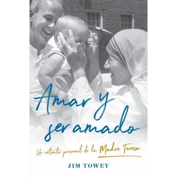 Amar Y Ser Amado. Un Retrato Personal de la Madre Teresa / To Love and Be Loved (Paperback) by Jim Towey