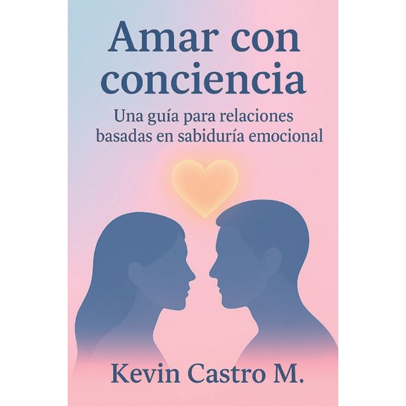 Amar con conciencia: Una gua para relaciones basadas en sabidura emocional, (Paperback)
