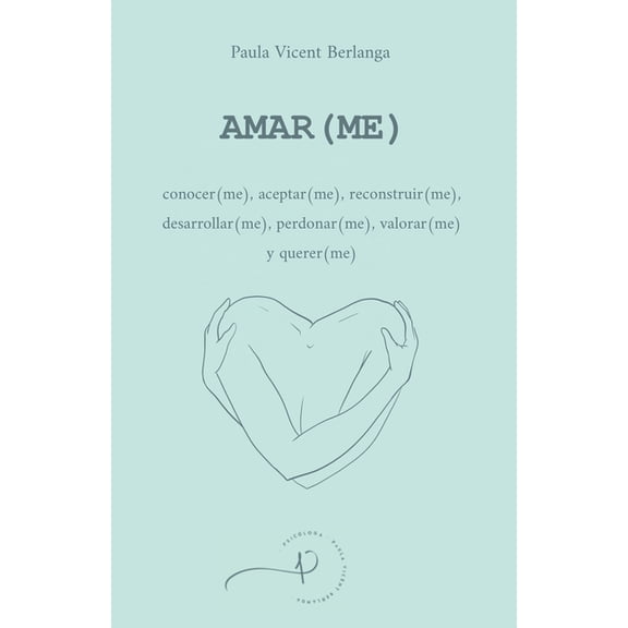 Amar(me): conocer(me), aceptar(me), reconstruir(me), desarrollar(me), perdonar(me), valorar(me) y querer(me), (Paperback)