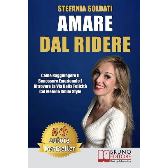 Amare Dal Ridere: Come Raggiungere Il Benessere Emozionale e Ritrovare La Via Della Felicità Col Metodo Smile Style (Paperback)
