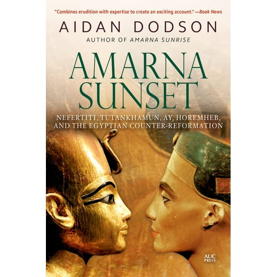 Amarna Sunset: Nefertiti, Tutankhamun, Ay, Horemheb, and the Egyptian Counter-Reformation, (Paperback)