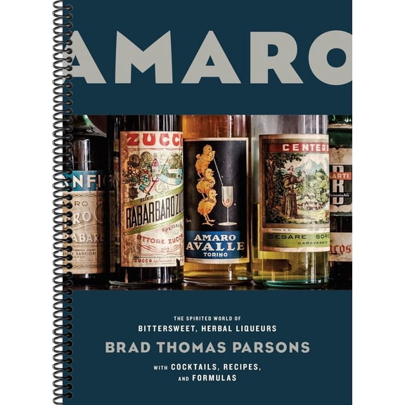 Amaro: The Spirited World of Bittersweet, Herbal Liqueurs, with Cocktails, Recipes, Andformulas (Spiral-bound)