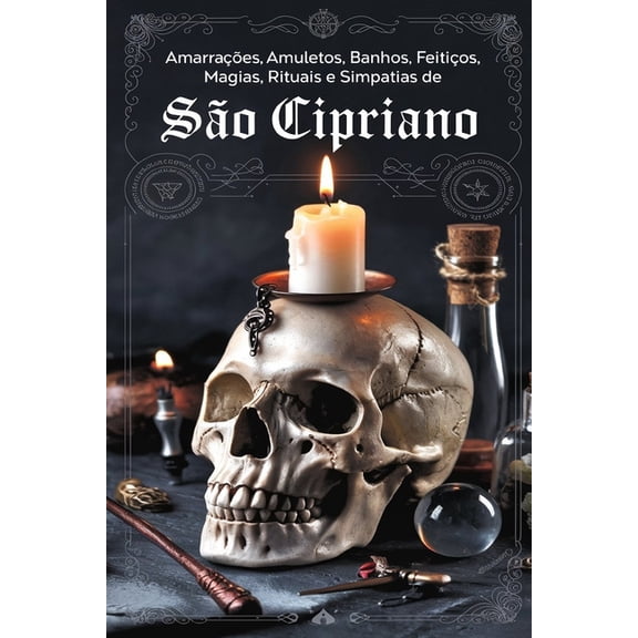 Amarraes, Amuletos, Banhos, Ervas, Feitios, Magias, Rituais e Simpatias de So Cipriano, (Paperback)
