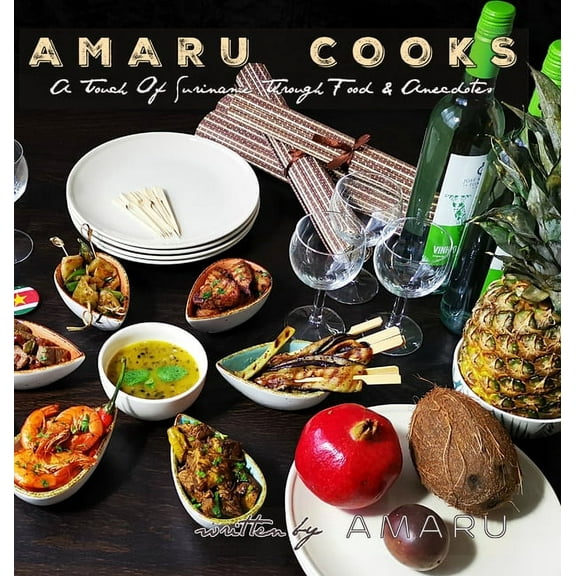 Amaru Cooks: A Touch Of Suriname Through Food & Anecdotes, (Hardcover)