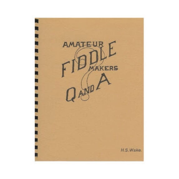 Amateur Fiddle Makers Q and A by H.S. Wake