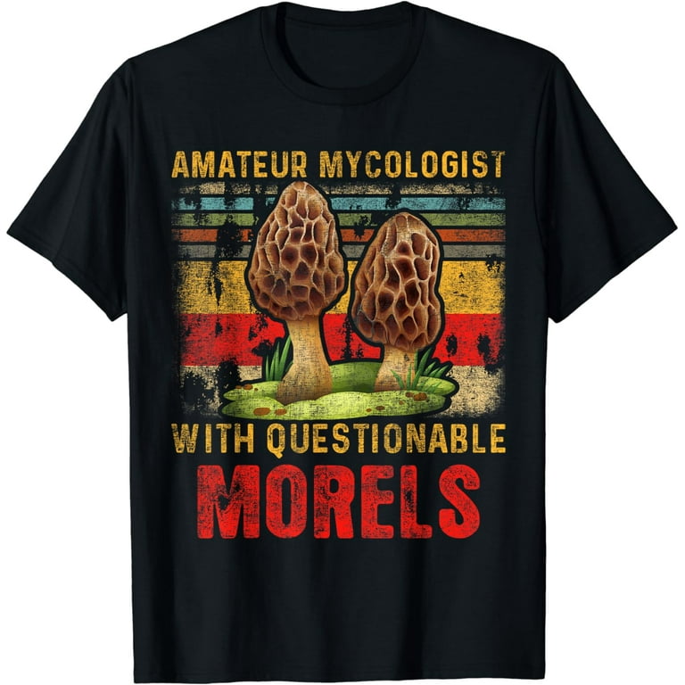 Amateur Mycologist With Questionable Morels - Mushroom Shirt Amateur Mycologist With Questionable Morels - Mushroom Shirt