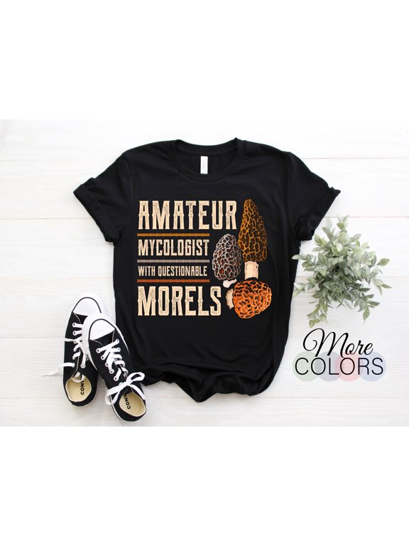 Amateur Mycologist with Questionable Morels T-Shirt, Mushroom Shirt, Funny Mycologist, Mycology Shirt, Mycologist Gift, Mycologist Shirt,