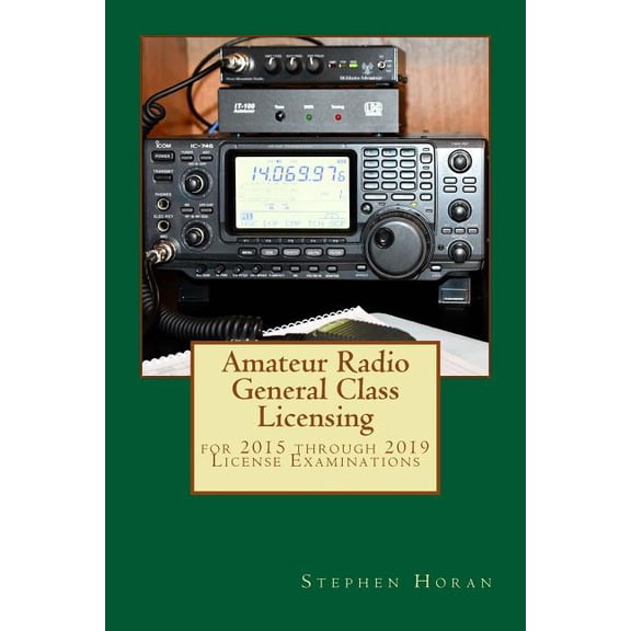 Amateur Radio General Class Licensing: for 2015 through 2019 License Examinations Paperback 1985348101 9781985348103 Stephen J Horan