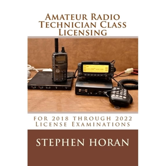 Amateur Radio Technician Class Licensing: for 2018 through 2022 License Examinations (Paperback)