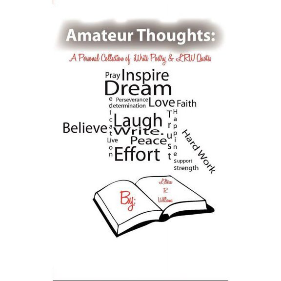 Amateur Thoughts: A Personal Collection of Iwrite Poetry & Lrw Quotes (Paperback)