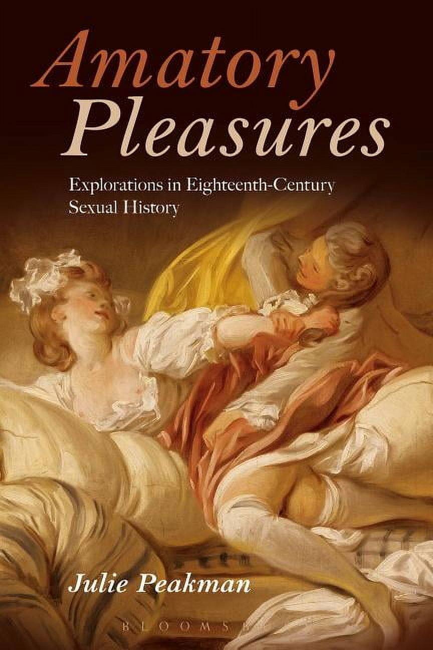 Amatory Pleasures: Explorations in Eighteenth-Century Sexual Culture, (Hardcover)