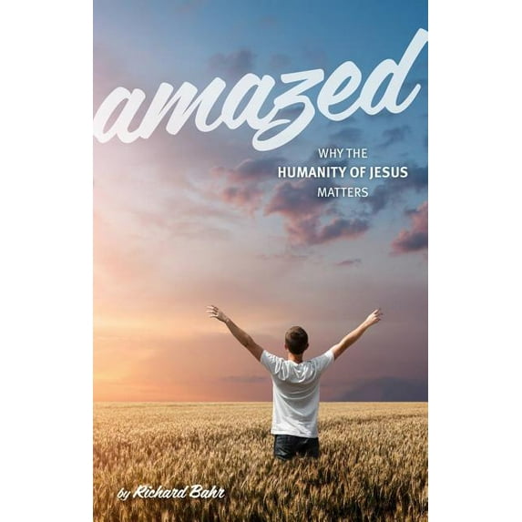Amazed: Why the Humanity of Jesus Matters, (Paperback)