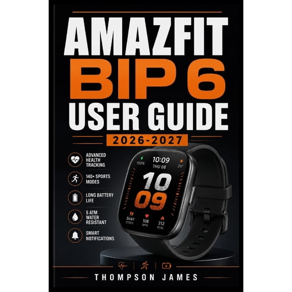 Amazfit Bip 6 User Guide 2026-2027: A Proven Framework for Efficient Performance and Better Results, (Paperback)